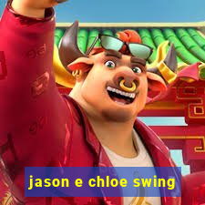 jason e chloe swing